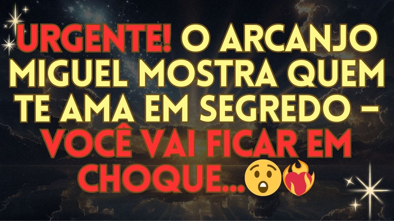 🙏🏻URGENTE! O Arcanjo Miguel Mostra Quem TE AMA em Segredo – Você Vai Ficar CHOCADO ao Saber o Nome!