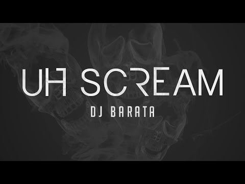 Dj Barata - Uh Scream (Official Music Video)