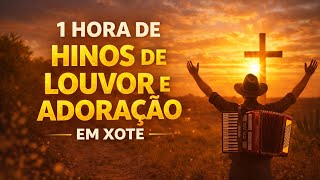 1 HORA de HINOS Evangélicos - Xote Louvor & Adoração 