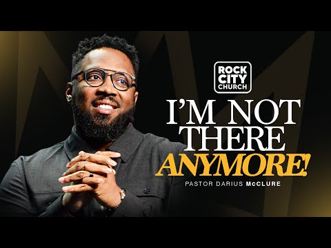 I’m Not There Anymore\\ BECOME\\ Pastor Darius McClure