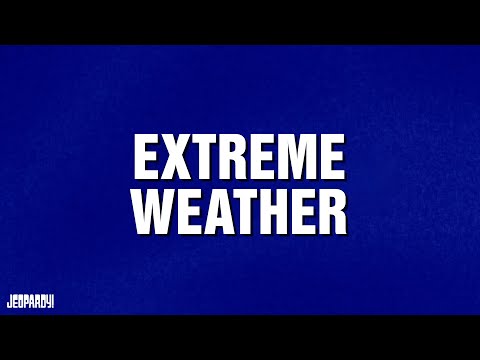 Extreme Weather | Category | JEOPARDY!