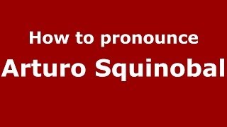How to pronounce Arturo Squinobal