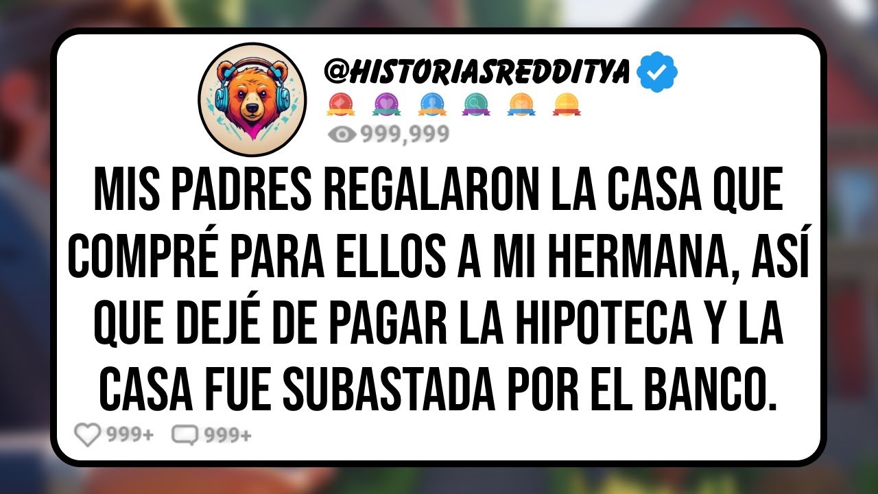 Mis PADRES Regalaron la Casa que Compré para Ellos a mi HERMANA, Así que Dejé de Pagar la Hipo...