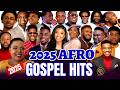 2025 Afro Gospel Playlist Moses Bliss Mercy Chinwo Prosper Germoh Lawrence Oyor Gaise Baba