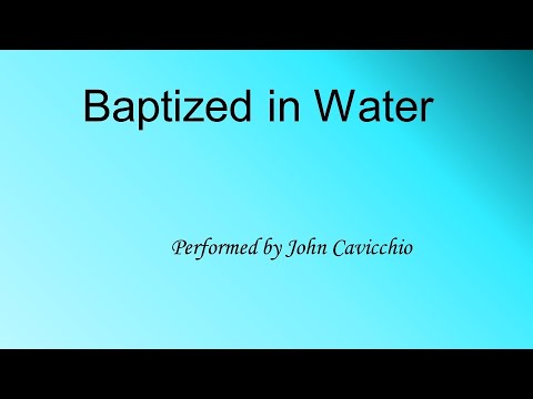 Baptized in Water - John Cavicchio - Ref#072 - Hymn