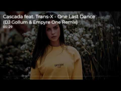 Cascada feat. Trans-X - One Last Dance (DJ Gollum & Empyre One Remix)