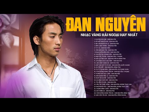 ĐAN NGUYÊN Hay Nhất Mọi Thời Đại - Chuyện Hoa Sim, Đôi Mắt Người Xưa - Nhạc Vàng Hải Ngoại Đặc Biệt
