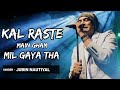 KAL RASTE ME GAM MIL GAYA THA Full Song Jubin Nautiyal Humnava Mere Song