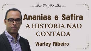 Ananias e Safira, a história não contada. - Pastor Warley Ribeiro