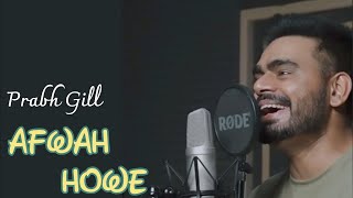 Afwah Howe : Prabh Gill New Cover Song