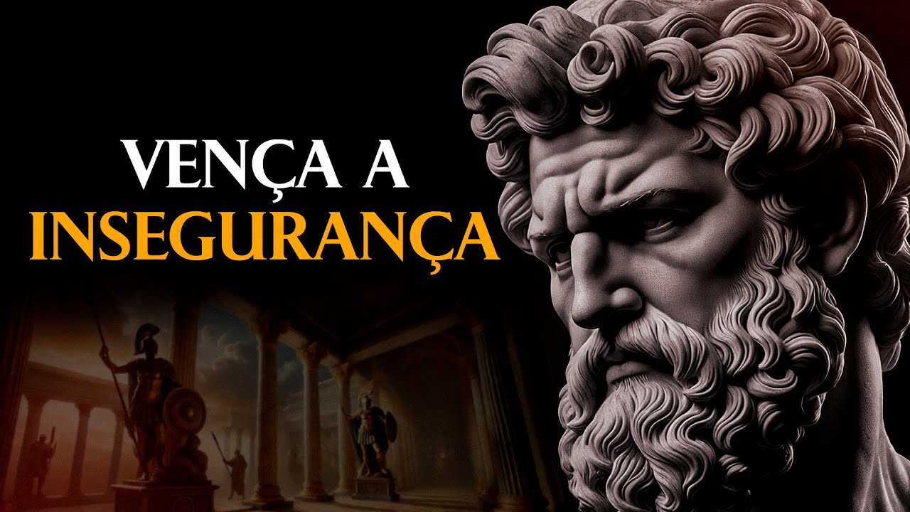 9 CONSELHOS ESTOICOS PARA DEIXAR DE SER INSEGURO DE UMA VEZ POR TODAS | Estoicismo