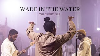 Wade in the Water: Live | The Spirituals (Official Music Video)