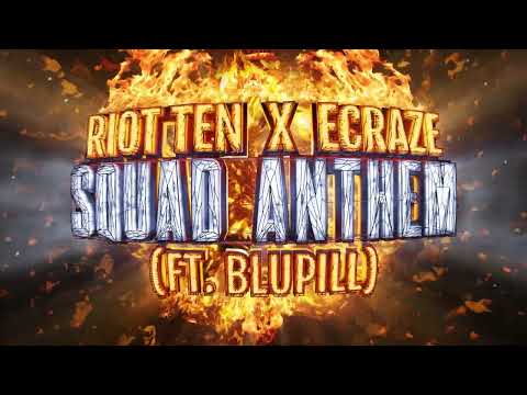 RIOT TEN & ECRAZE - SQUAD ANTHEM (FT. BLUPILL)