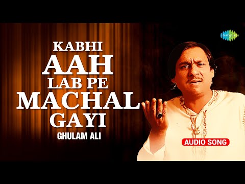 Kabhi Aah Lab Pe Machal Gayi | Ghulam Ali Ghazals | Sad Ghazals | Ghazal Collection