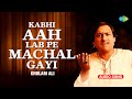Kabhi Aah Lab Pe Machal Gayi | Ghulam Ali Ghazals | Sad Ghazals | Ghazal Collection