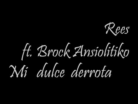 Rees ft. Brock Ansiolitiko "Mi dulce derrota" /Lyric/