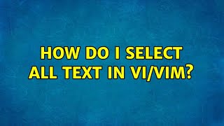 How do i select all text in Vi/Vim? (12 Solutions!!)