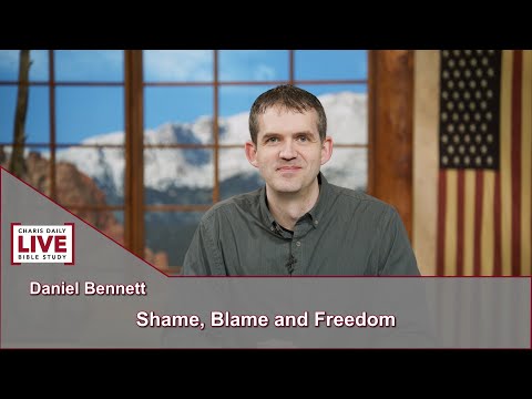 Charis Daily Live Bible Study: Shame, Blame and Freedom - Daniel Bennett - July 12, 2021