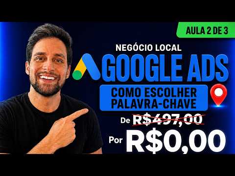 Google Ads para Negócio Local: Como Escolher as Melhores Palavras-Chave (Aula 2 de 3)