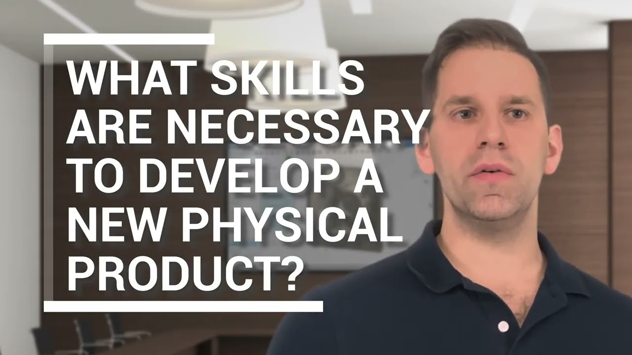 What skills are necessary to develop a new physical product?