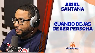 Ariel Santana – Cuando dejas de ser persona y pasas a ser una cosa