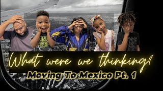 Did we make a mistake?? Moving to Mexico Pt. 1 (Family of 5)