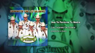 Que Te Perdone Tu Madre - Los Tucanes De Tijuana [Audio Oficial]