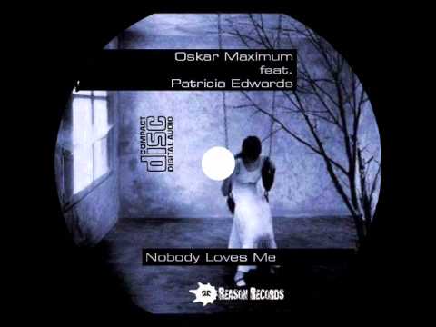 Oskar Maximum feat. Patricia Edwards - Nobody Loves Me