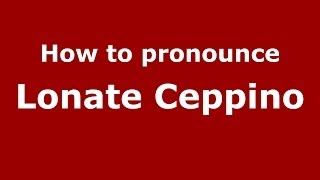 How to pronounce Lonate Ceppino