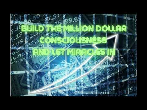 BUILD THE MILLION DOLLAR CONSCIOUSNESS AND LET MIRACLES IN