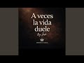A VECES LA VIDA DUELE