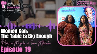Episode 19 | Women Can: The Table is Big Enough with Marcia  Mayaba & Tumi Mthembu