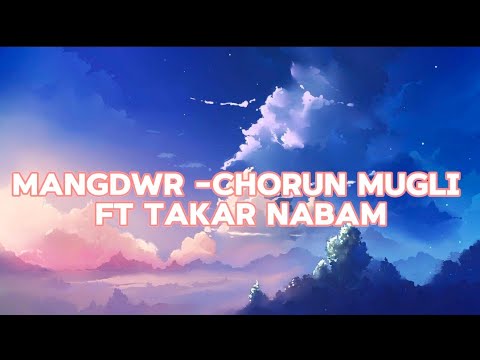 Mangdwr lyrics video || chorun mugli ft Takar nabam || lyrics video.