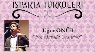 Ben Havada Uçar İdim (Uçarıdım)  - Uğur ÖNÜR 