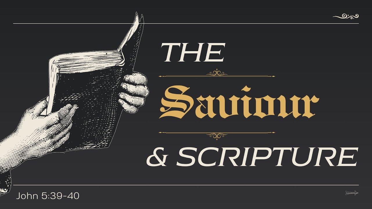 John 5 : 39- 40 | The Savior and Scripture