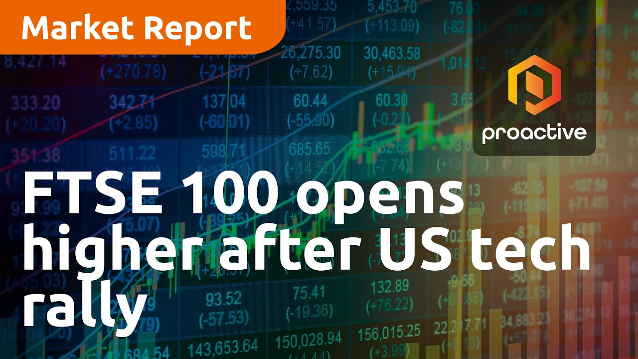 FTSE 100 opens higher after US tech rally - Market Report