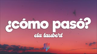 Ela Taubert - ¿Cómo Pasó? (Letra / Lyrics)