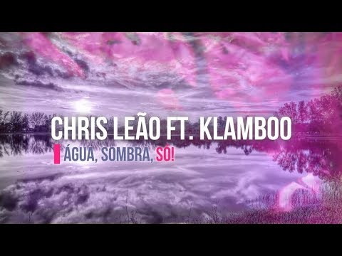 Chris Leão ft. Klamboo - Água, Sombra, Só!