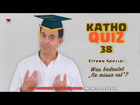 KathoQuiz 38 – Eltern-Spezial: Was bedeutet „Ite missa est“?