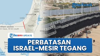 Tegang! Perbatasan Mesir Dikunci, Israel Minta IDF Siaga Penuh Hadapi Penyelundupan Senjata