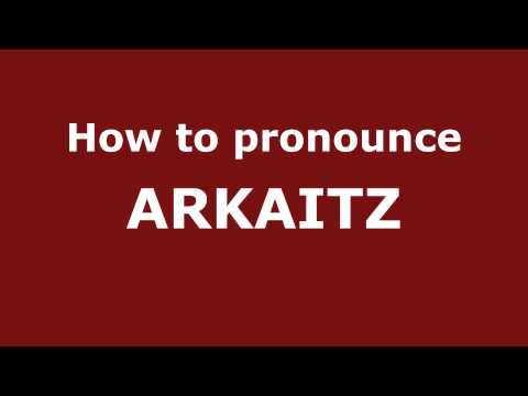 How to Pronounce ARKAITZ in Spanish - PronounceNames.com