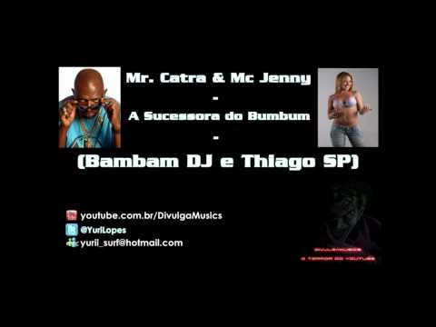 Mr Catra e Mc Jenny - A Sucessora do Bumbum (Bambam DJ e Thiago SP) (Lançamento 2011) ♫