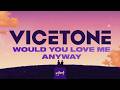 Vicetone Would You Love Me Anyway Official Video