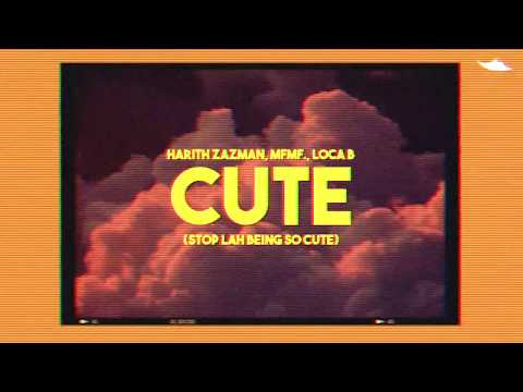 Harith Zazman, MFMF., LOCA B - Cute (Stop Lah Being So Cute)(LYRIC VIDEO)