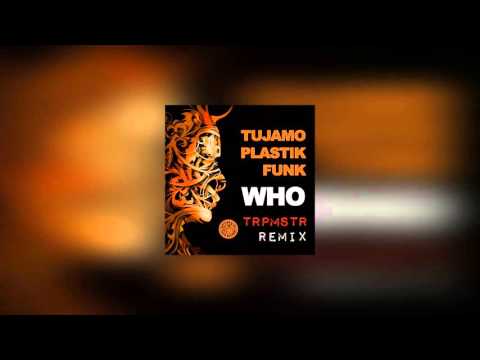 Who (TRPMSTR Remix) - Plastik Funk & Tujamo