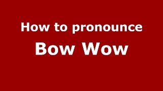 How to pronounce Bow Wow