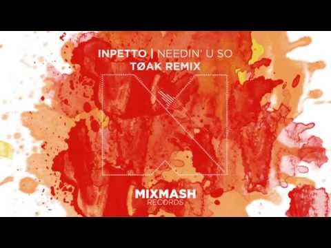 Inpetto - Needin' U So (TØAK Remix) [Out Now]