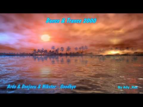 Ardo & Deejavu & Nikster - Goodbye - Dance & Trance 2000 - Euro Dance