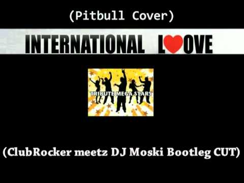 Tribute Mega Stars - International Love (ClubRocker meetz DJ Moski Bootleg CUT) (Pitbull Cover)