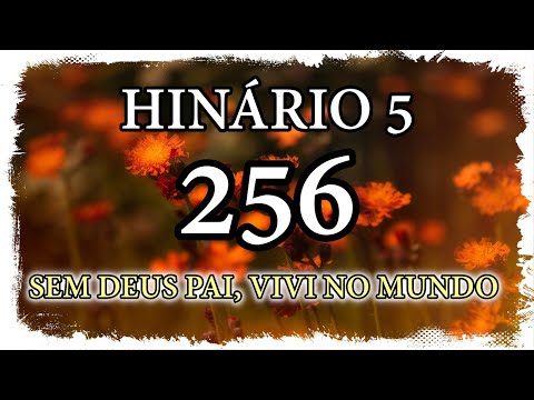 HINO CCB 256 - SEM DEUS PAI, VIVI NO MUNDO (GILSON XAVIER)